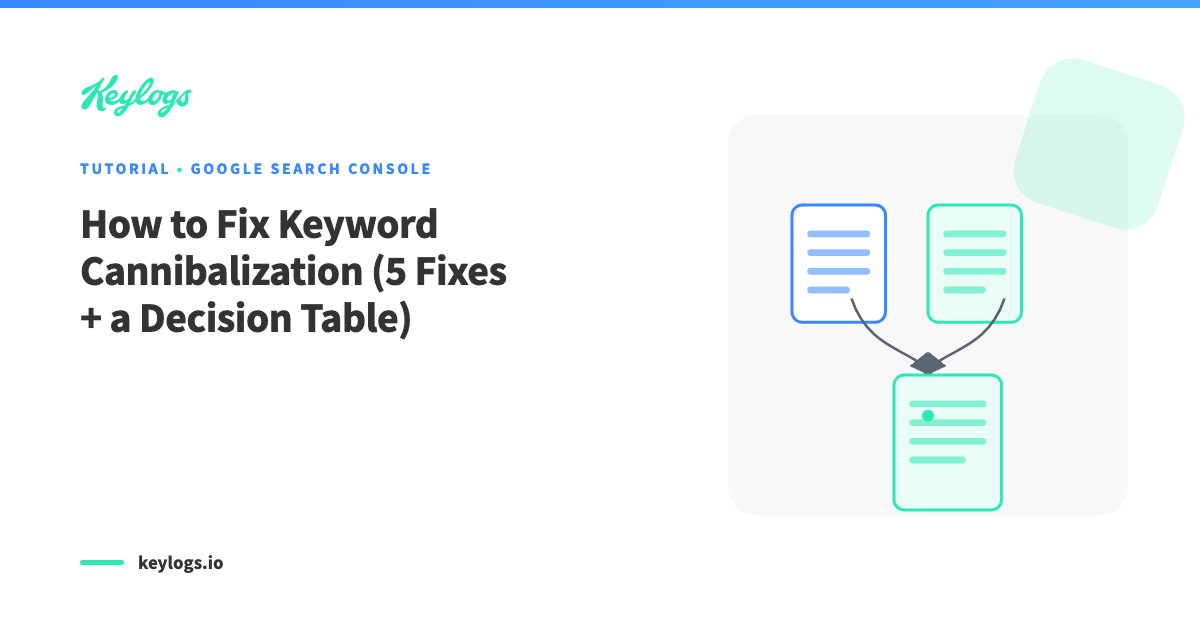 How to Fix Keyword Cannibalization (5 Fixes + a Decision Table)
